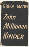 Erika Mann: Zehn Millionen Kinder. Die Erziehung der Jugend im Dritten Reich. Amsterdam 1938